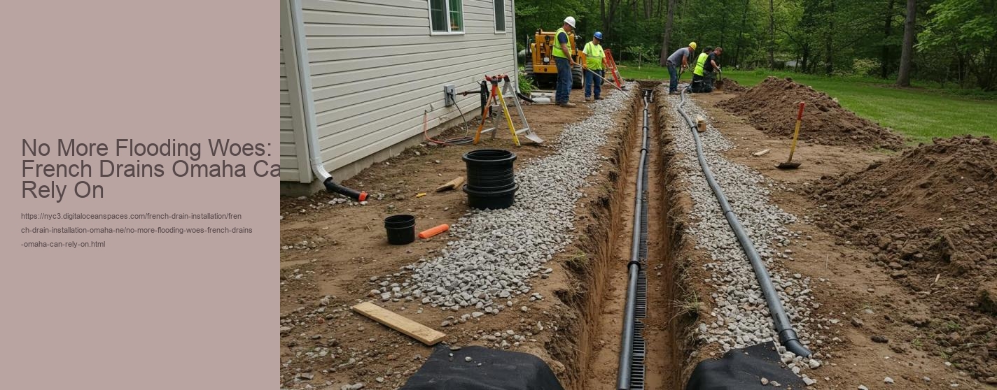 No More Flooding Woes: French Drains Omaha Can Rely On