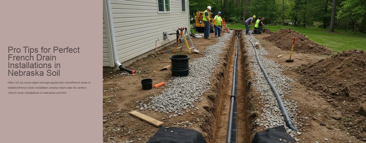 Pro Tips for Perfect French Drain Installations in Nebraska Soil